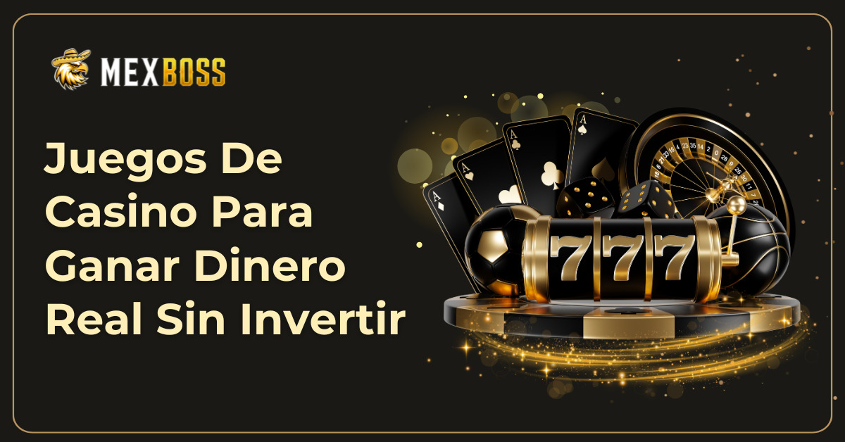 Juegos de Casino Para Ganar Dinero Real Sin Invertir en México – 2025 1 Juegos De Casino Para Ganar Dinero Real Sin Invertir